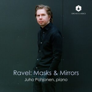 Ravel: Masks and Mirrors — Juho Pohjonen
